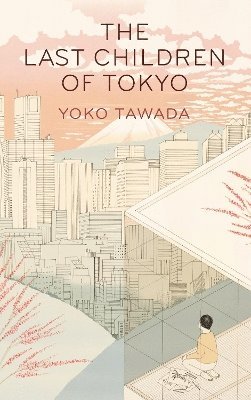 Yoko Tawada - Last Children of Tokyo, Häftad