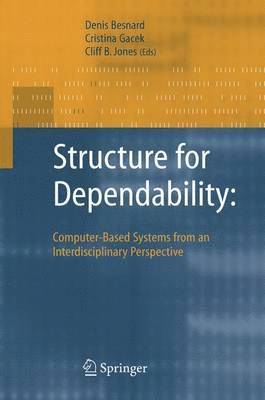Structure for Dependability: Computer-Based Systems from an Interdisciplinary Perspective 1