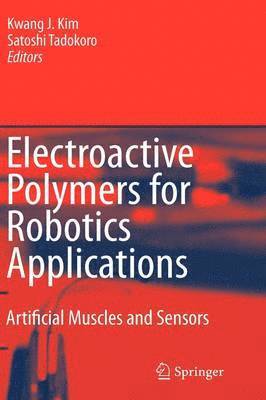 Kwang J. Kim, Satoshi Tadokoro, Kwang J Kim - Electroactive Polymers for Robotic Applications, Inbunden