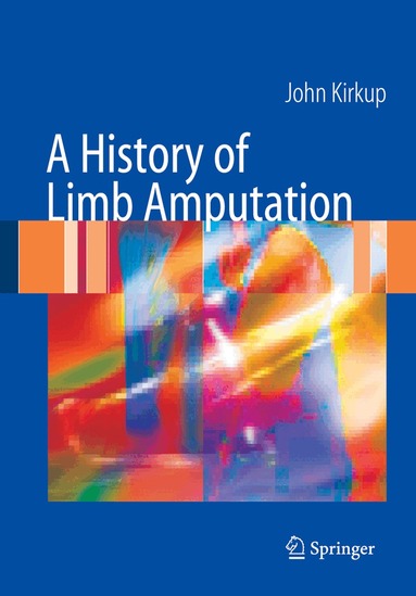 John R. Kirkup - History of Limb Amputation, Inbunden