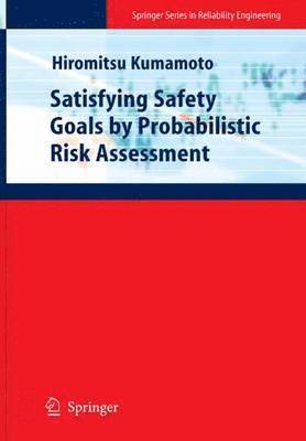 Hiromitsu Kumamoto - Satisfying Safety Goals by Probabilistic Risk Assessment, Inbunden