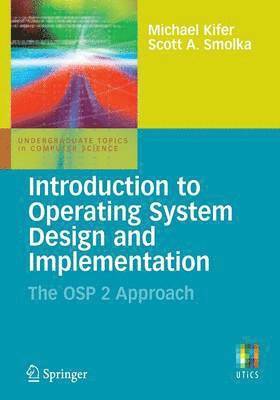 Michael Kifer, Scott Smolka, Michael Kifer, Scott Smolka - Introduction to Operating System Design and Implementation, Häftad