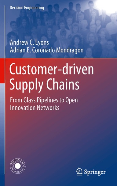 Andrew C. Lyons, Adrian E. Coronado Mondragon, Frank Piller, Raúl Poler - Customer-Driven Supply Chains, Inbunden