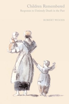 Robert Woods - Children Remembered: Responses to Untimely Death in the Past, Inbunden