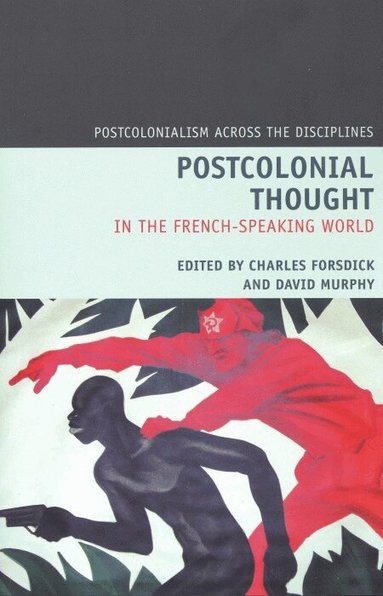Charles Forsdick, David Murphy - Postcolonial Thought in the French Speaking World, Häftad