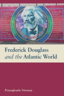 Fionnghuala Sweeney - Frederick Douglass and the Atlantic World, Inbunden