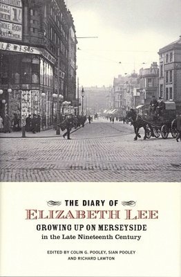 The Diary of Elizabeth Lee: Growing Up on Merseyside in the Late Nineteenth Century