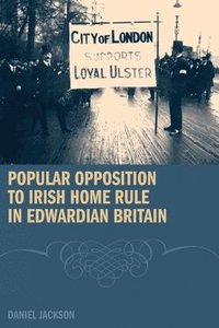 bokomslag Popular Opposition to Irish Home Rule in Edwardian Britain