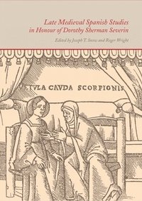 bokomslag Late Medieval Spanish Studies in Honour of Dorothy Sherman Severin
