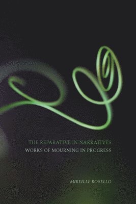 bokomslag The Reparative in Narratives: Works of Mourning in Progress