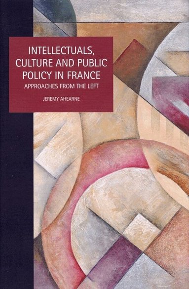 Jeremy Ahearne - Intellectuals, Culture and Public Policy in France, Inbunden