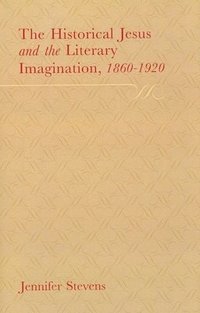 bokomslag The Historical Jesus and the Literary Imagination 18601920