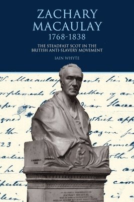 Iain Whyte - Zachary Macaulay 1768-1838, Inbunden