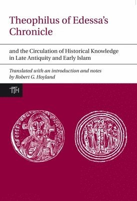 bokomslag Theophilus of Edessas Chronicle and the Circulation of Historical Knowledge in Late Antiquity and Early Islam