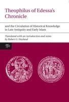 Theophilus of Edessa’s Chronicle and the Circulation of Historical Knowledge in Late Antiquity and Early Islam, Häftad