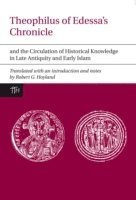 Theophilus of Edessas Chronicle and the Circulation of Historical Knowledge in Late Antiquity and Early Islam 1