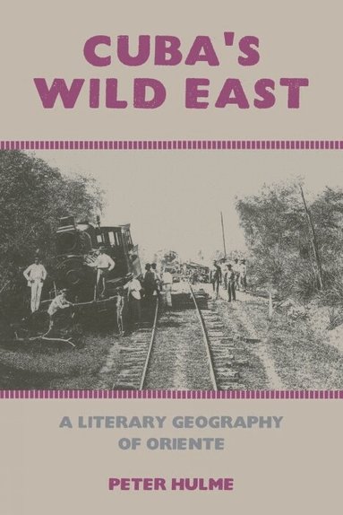 Peter Hulme - Cuba’s Wild East, Inbunden