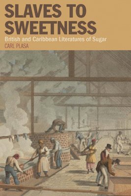 bokomslag Slaves to Sweetness: British and Caribbean Literatures of Sugar