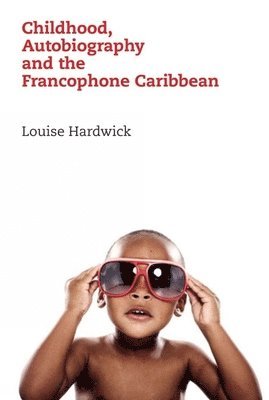 bokomslag Childhood, Autobiography and the Francophone Caribbean