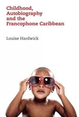 Childhood, Autobiography and the Francophone Caribbean 1