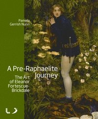 bokomslag A Pre-Raphaelite Journey: The Art of Eleanor Fortescue-Brickdale