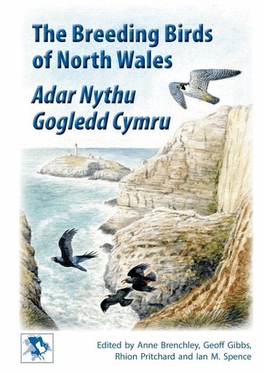 Ian M. Spence, Anne Brenchley, Rhion Pritchard, Geoff Gibbs - The Breeding Birds of North Wales, Inbunden
