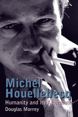 Douglas Morrey - Michel Houellebecq, Inbunden