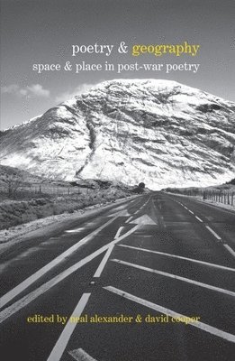 Neal Alexander, David Cooper - Poetry & Geography: Space & Place in Post-War Poetry, Inbunden