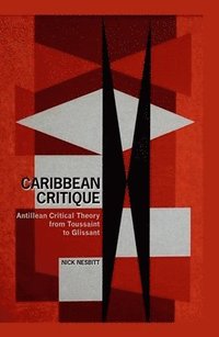 bokomslag Caribbean Critique: Antillean Critical Theory from Toussaint to Glissant