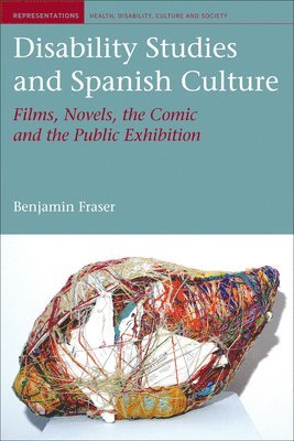 Benjamin Fraser - Disability Studies and Spanish Culture: Films, Novels, the Comic and the Public Exhibition, Inbunden