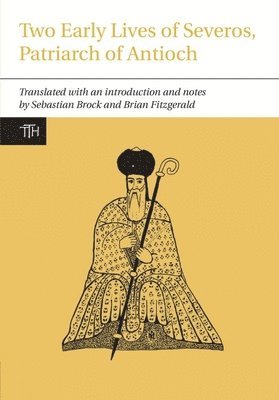 Two Early Lives of Severos, Patriarch of Antioch, Inbunden