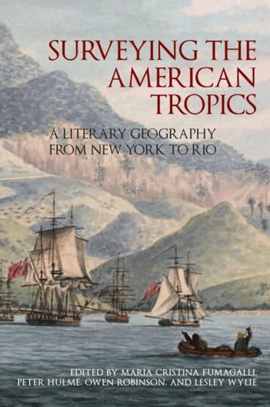 Maria Cristina Fumagalli, Peter Hulme, Owen Robinson, Lesley Wylie - Surveying the American Tropics, Inbunden
