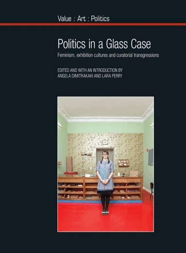 Angela Dimitrakaki, Lara Perry - Politics in a Glass Case, Inbunden