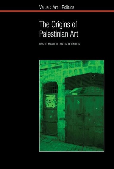 Bashir Makhoul, Gordon Hon - The Origins of Palestinian Art, Inbunden