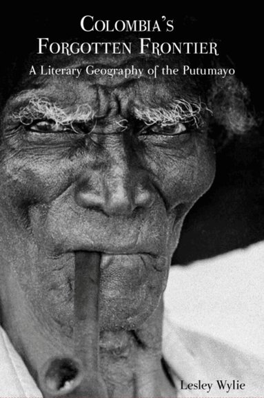 Lesley Wylie - Colombia’s Forgotten Frontier, Inbunden