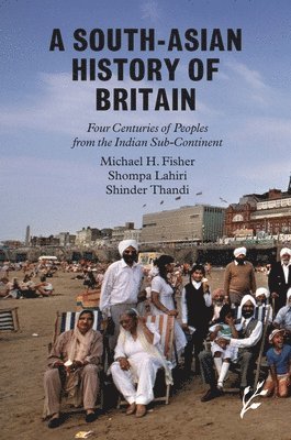 Michael H. Fisher, Shompa Lahiri, Shinder Thandi, Michael Fisher - South-Asian History of Britain, Inbunden
