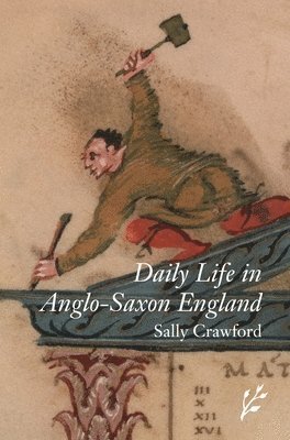 Sally Crawford - Daily Life in Anglo-Saxon England, Inbunden
