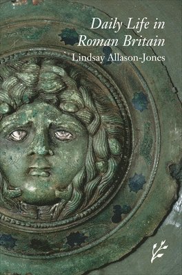 Lindsay Allason-Jones - Daily Life in Roman Britain, Inbunden