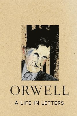 George Orwell - Life in Letters, Inbunden