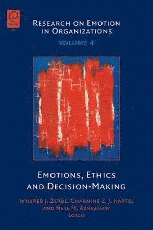Wilfred J. Zerbe, Charmine E. J. Härtel, Neal M. Ashkanasy - Emotions, Ethics and Decision-Making, Inbunden