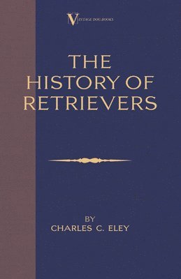 Charles Eley, Charles C. Eley - History of Retrievers, Häftad