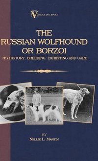 bokomslag Borzoi - The Russian Wolfhound. Its History, Breeding, Exhibiting and Care (Vintage Dog Books Breed Classic)