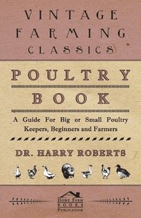 bokomslag Poultry Book - A Guide For Big or Small Poultry Keepers, Beginners and Farmers