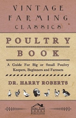 bokomslag Poultry Book - A Guide For Big or Small Poultry Keepers, Beginners and Farmers