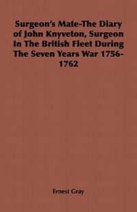 bokomslag Surgeon's Mate-The Diary of John Knyveton, Surgeon In The British Fleet During The Seven Years War 1756-1762