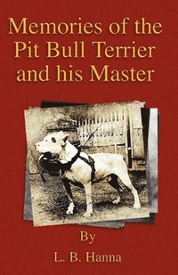 bokomslag Memories Of The Pit Bull Terrier And His Master (History Of Fighting Dogs Series)