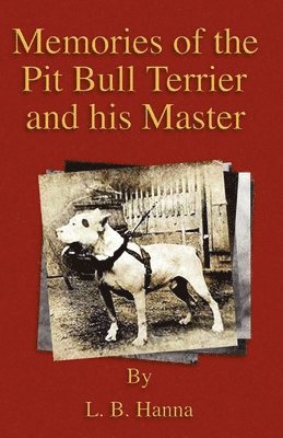 bokomslag Memories Of The Pit Bull Terrier And His Master (History Of Fighting Dogs Series)