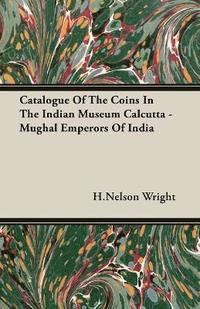 bokomslag Catalogue Of The Coins In The Indian Museum Calcutta - Mughal Emperors Of India