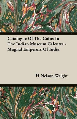bokomslag Catalogue Of The Coins In The Indian Museum Calcutta - Mughal Emperors Of India