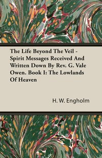 bokomslag Life Beyond The Veil - Spirit Messages Received And Written Down By Rev. G. Vale Owen. Book I